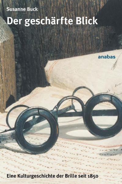 Der geschärfte Blick: Eine Kulturgeschichte der Brille von 1850 bis heute Medicine