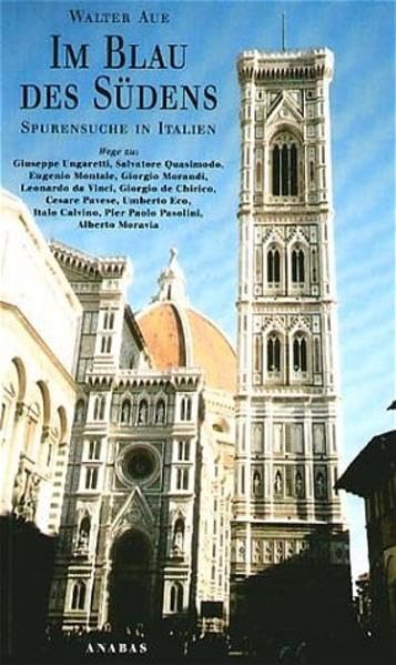 Im Blau des Südens: Spurensuche in Italien. Wege zu Guiseppe Ungaretti, Salvatore Quasimodo, Eugenio Montale, Giorgio Morandi, Leonardo da Vinci, ... Calvino, Pier Paolo Pasolini, Alberto Moravia Reference Books