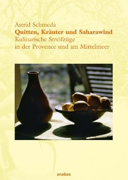 Quitten, Kräuter und Saharawind: Kulinarische Streifzüge in der Provence und am Mittelmeer Leisure, Home & Garden