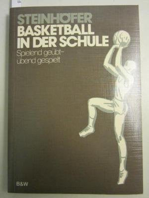 Basketball in der Schule : spielend geübt, übend gespielt. Education & Training