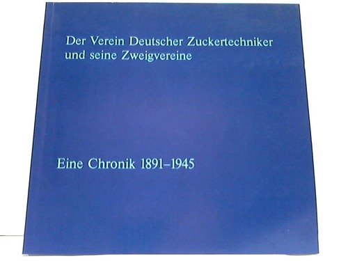 Der Verein Deutscher Zuckertechniker und seine Zweigvereine. Eine Chronik 1891-1945 Books