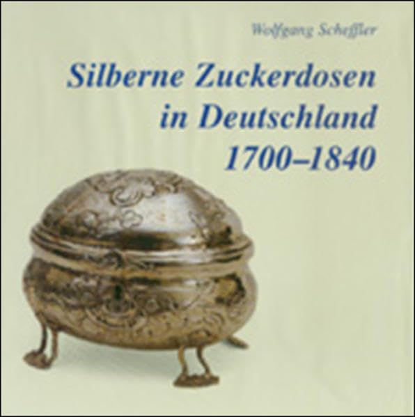 Silberne Zuckerdosen in Deutschland 1700-1840 Politics & History