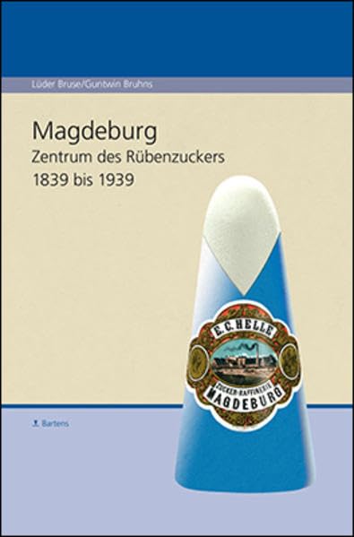 Magdeburg. Zentrum des Rübenzuckers 1839 bis 1939 Politics & History