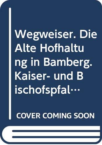 Wegweiser. Die Alte Hofhaltung in Bamberg. Kaiser- und Bischofspfalz book