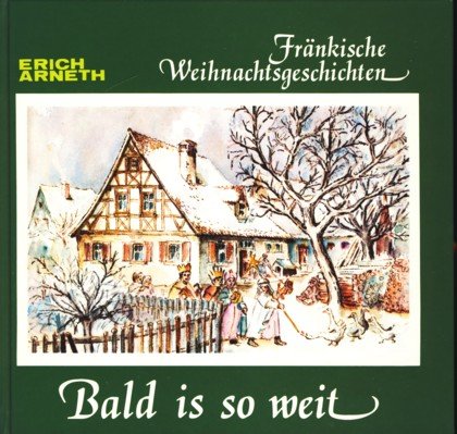 Bald is so weit: Fränkische Weihnachtsgeschichten in Mundart und Hochsprache und das Weihnachtsevangelium in fränkischer Denk- und Mundart Historical Fiction