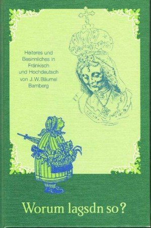 Worum lagsdn so?: Heiteres und Besinnliches in Fränkisch und Hochdeutsch Books
