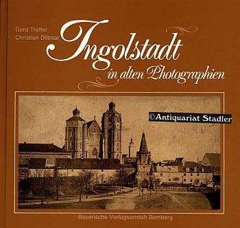 Ingolstadt in alten Photographien: Von den Anfängen der Photographie bis zur Weimarer Zeit Photography
