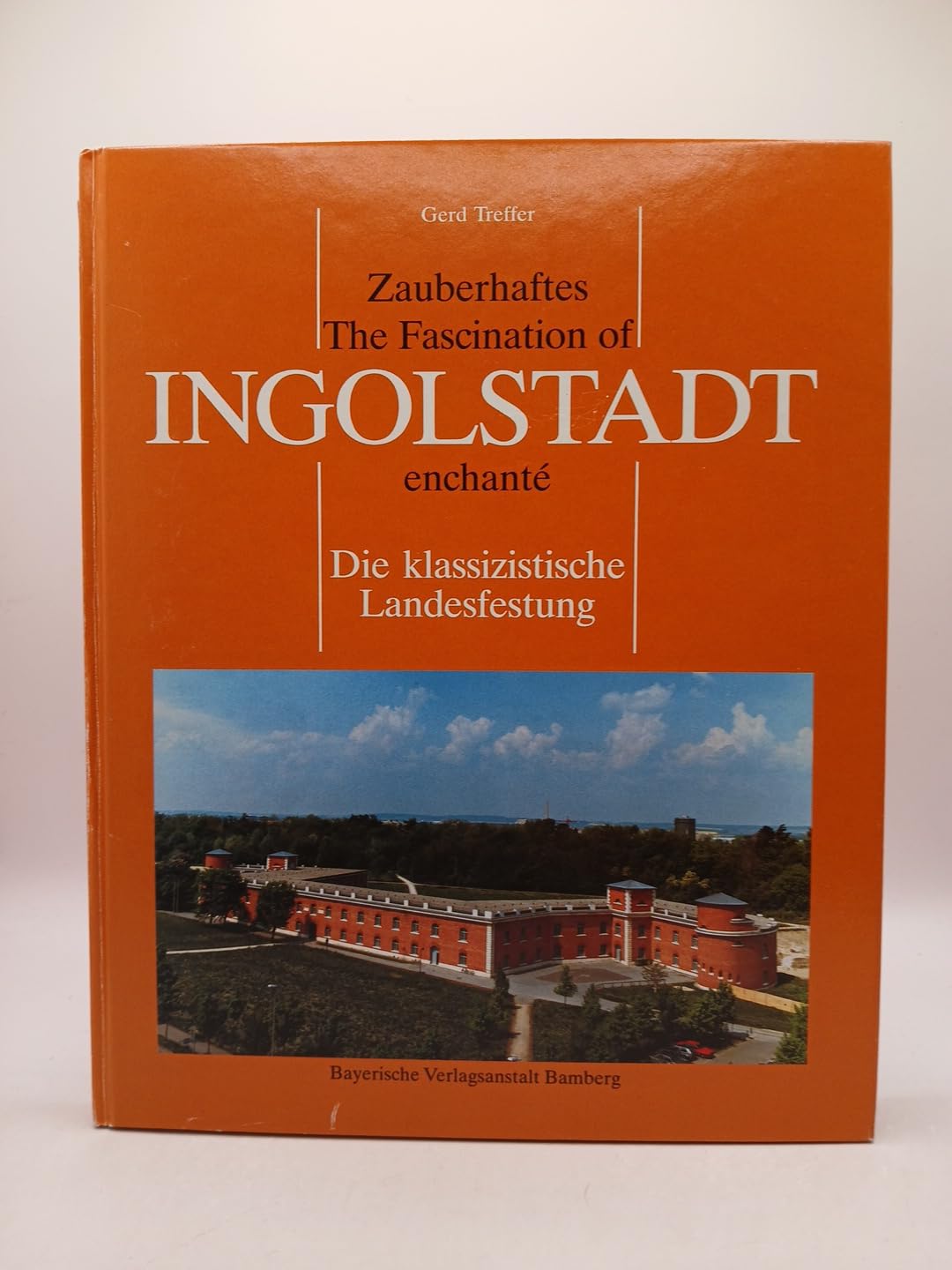 Zauberhaftes Ingolstadt /The Fascination of Ingolstadt - enchanté: Die klassizistische Landesfestung Books