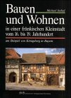 Bauen und Wohnen in einer fränkischen Kleinstadt: Vom 16. bis 19. Jahrhundert am Beispiel von Königsberg in Bayern Architecture