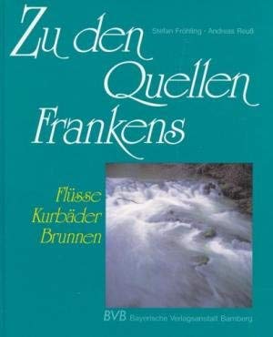 Zu den Quellen Frankens. Flüsse, Kurbäder, Brunnen Books