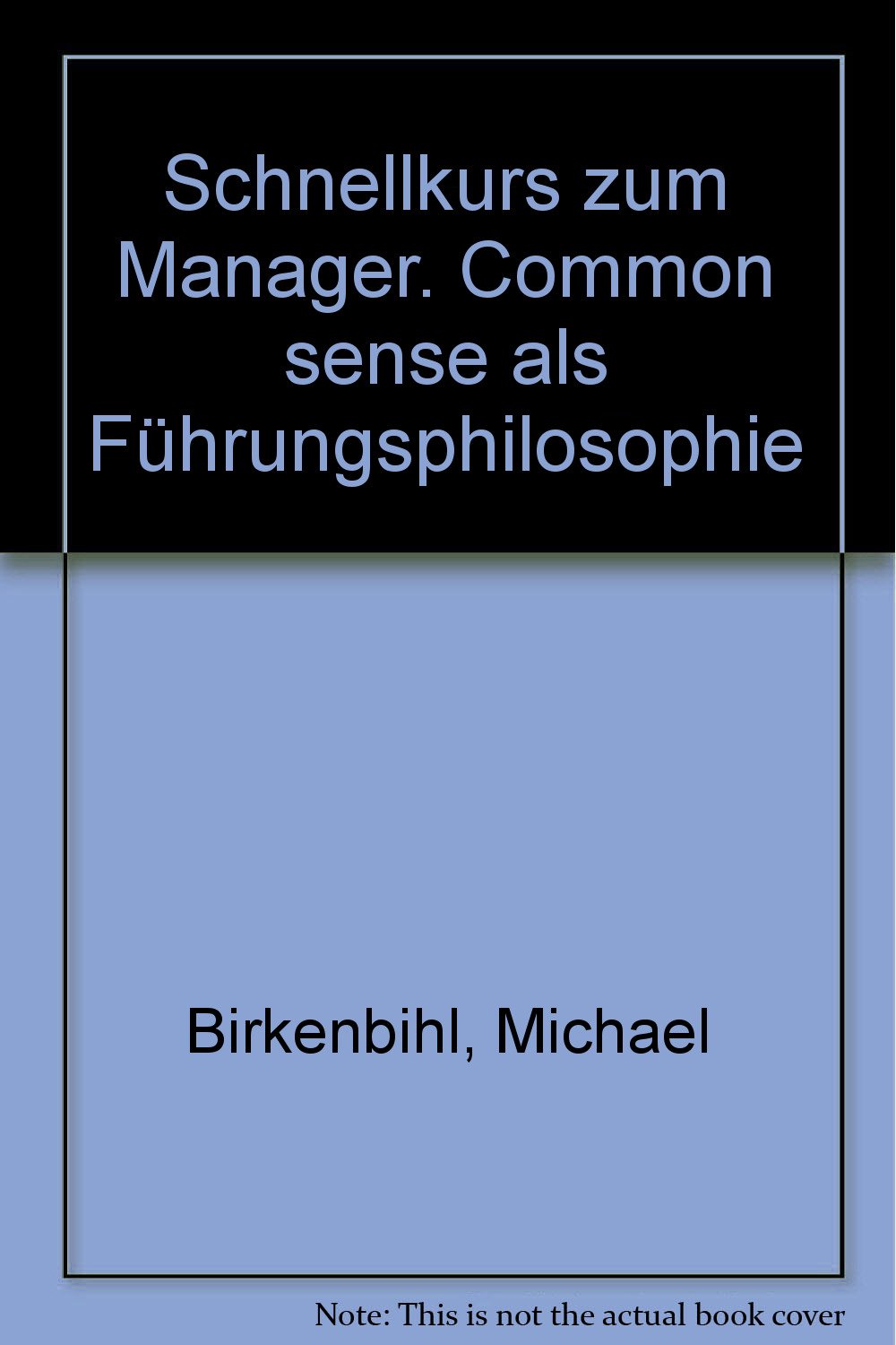 Schnellkurs zum Manager: Common sense als Führungsphilosophie Business, Finance & Career
