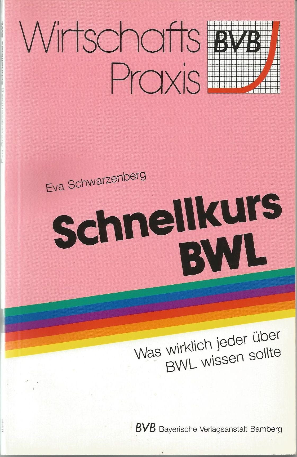 Schnellkurs BWL: Was wirklich jeder über BWL wissen sollte (BVB-Wirtschaftspraxis) Business, Finance & Career