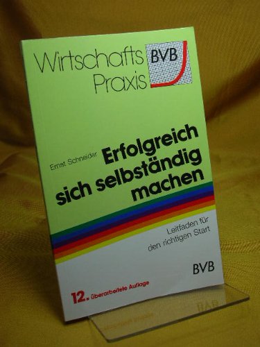 Erfolgreich sich selbständig machen: Leitfaden für den richtigen Start Business, Finance & Career