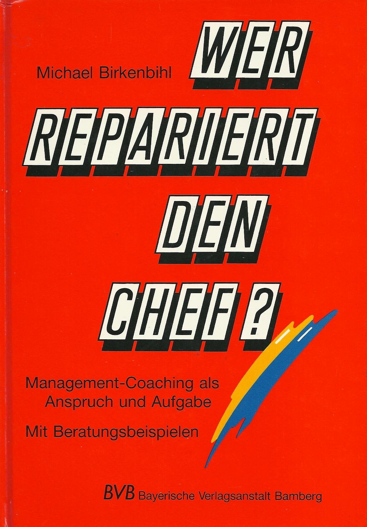 Wer repariert den Chef?: Management-Coaching als Anspruch und Aufgabe Business, Finance & Career