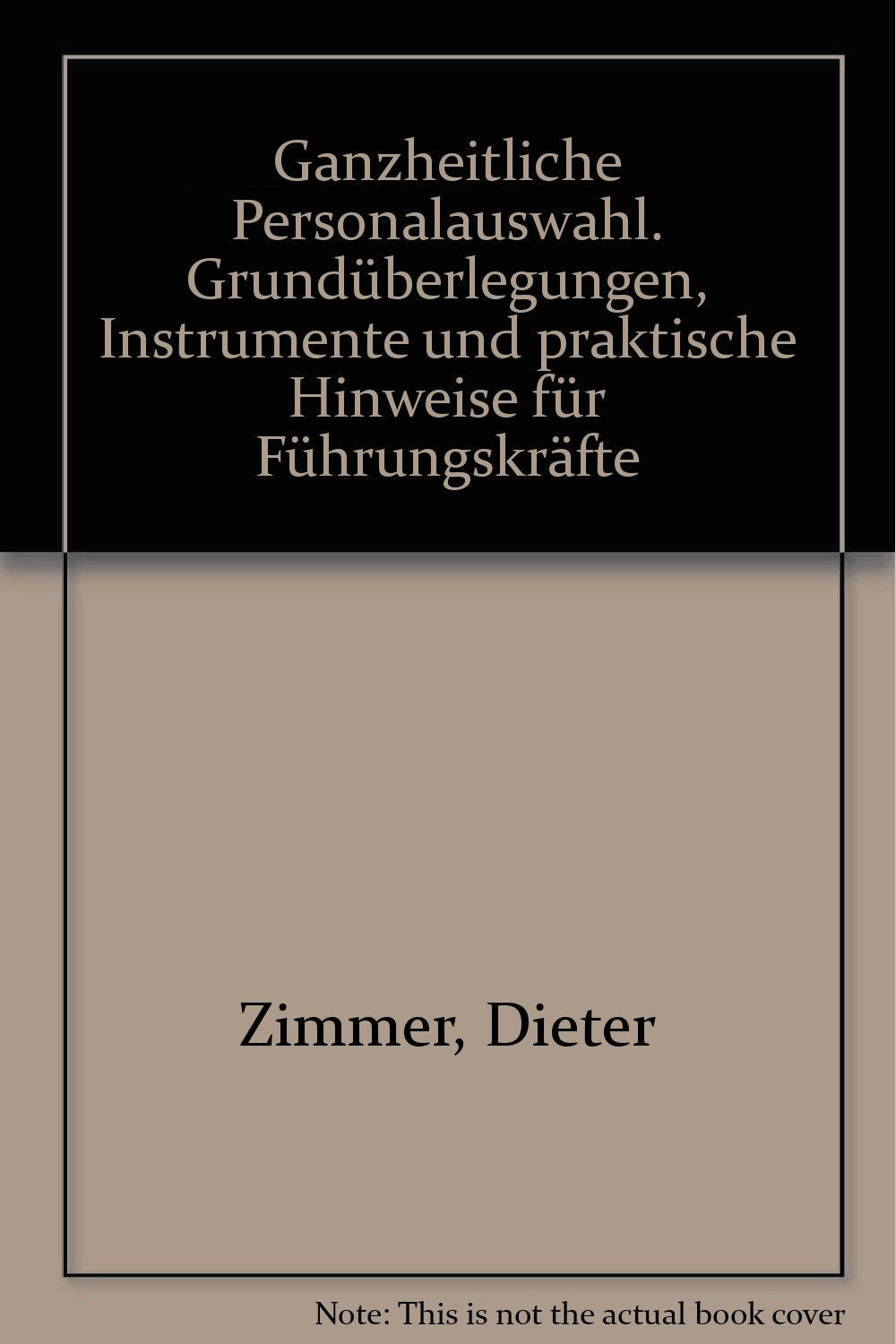 Ganzheitliche Personalauswahl: Grundüberlegungen, Instrumente und praktische Hinweise für Führungskräfte Business, Finance & Career