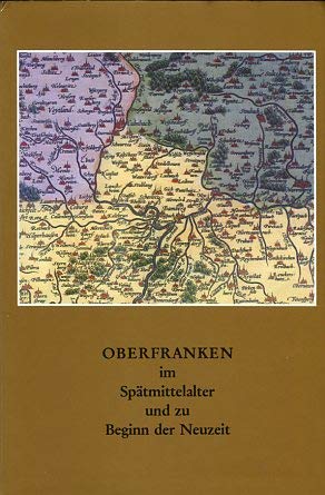 Oberfranken im Spätmittelalter und zu Beginn der Neuzeit Politics & History