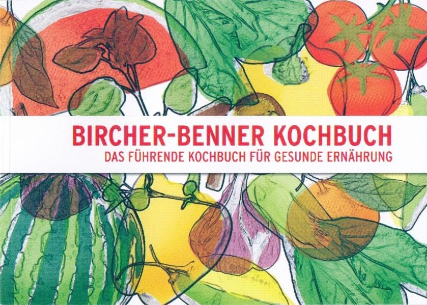 Bircher-Benner-Kochbuch: Das führende Kochbuch für gesunde Ernährung Health, Nutrition & Fitness