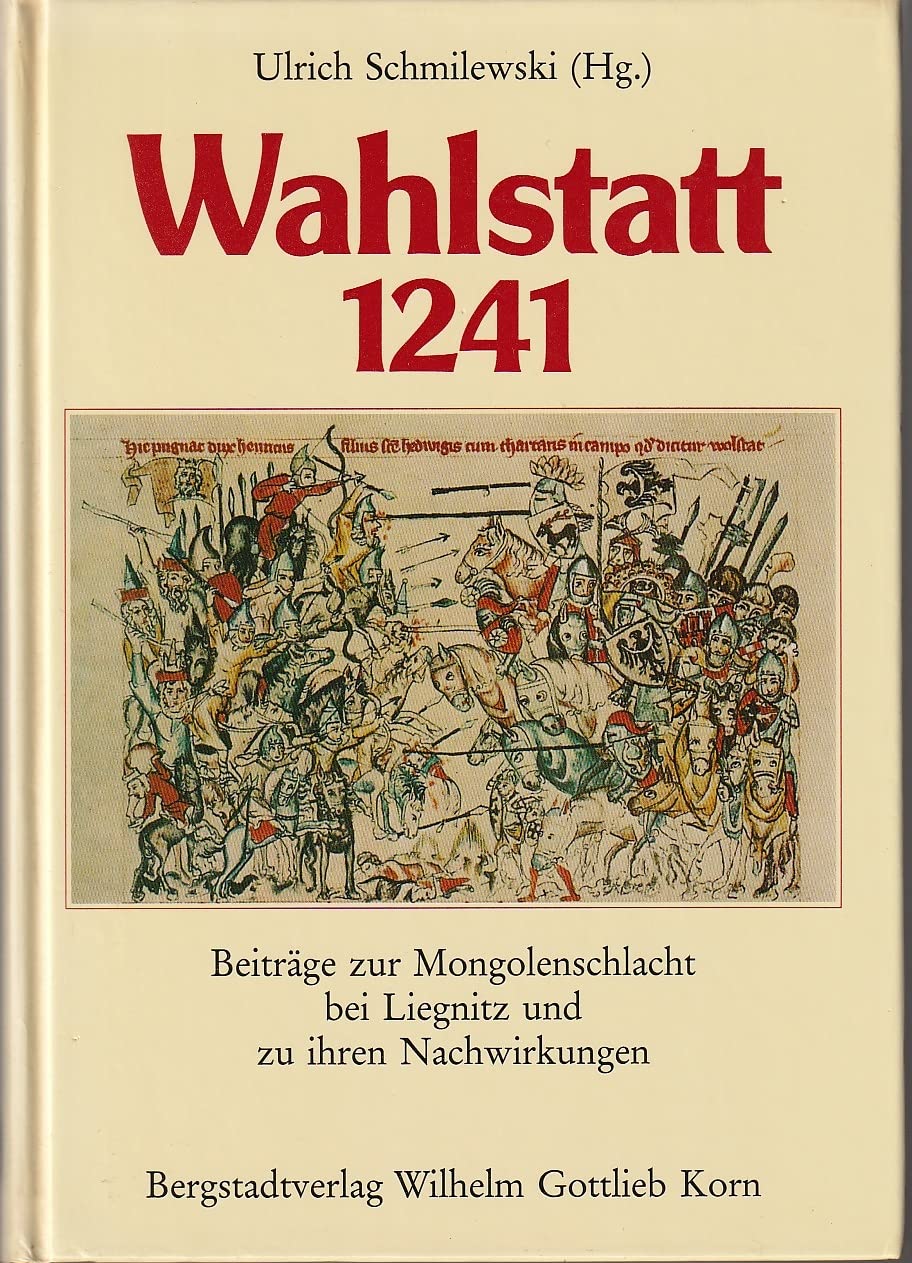 Wahlstatt 1241: Beiträge zur Mongolenschlacht bei Liegnitz und zu ihren Nachwirkungen Politics & History