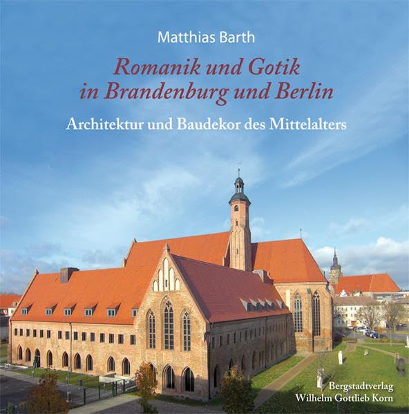 Romanik und Gotik in Brandenburg und Berlin: Architektur und Baudekor des Mittelalters Architecture