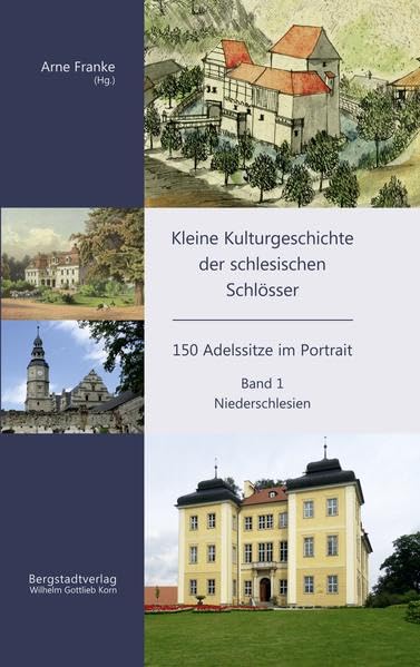 Kleine Kulturgeschichte der schlesischen Schlösser: 150 Adelssitze im Portrait - Band 1: Niederschlesien Politics & History