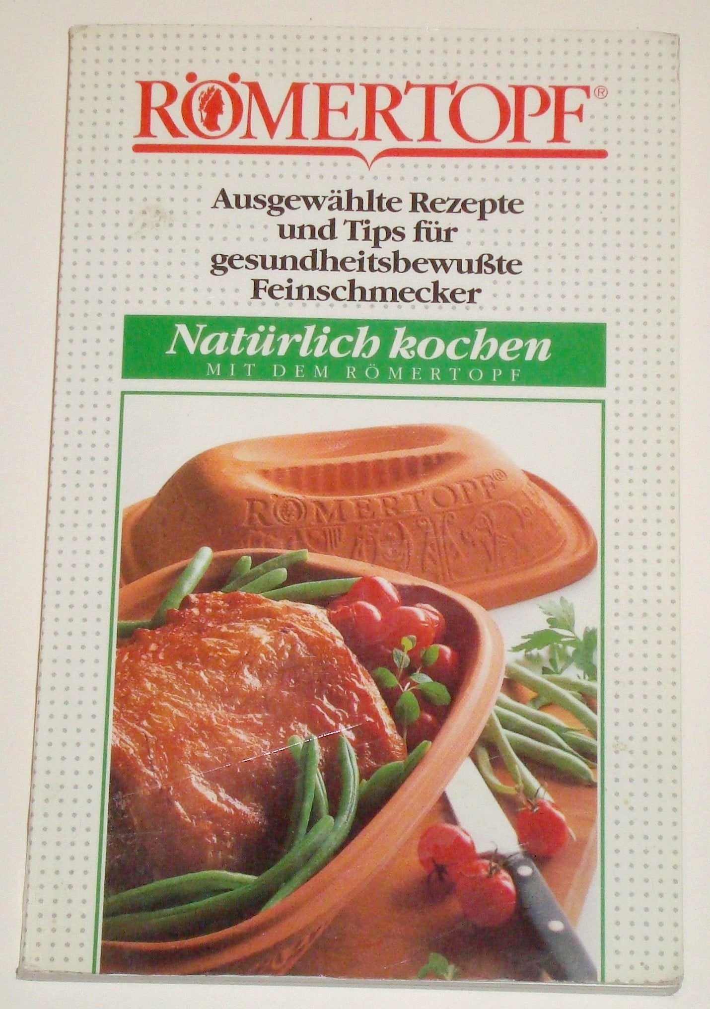 Römertopf. Ausgewählte Rezepte und Tips für gesundheitsbewußte Feinschmecker. Natürlich kochen mit dem Römertopf Books