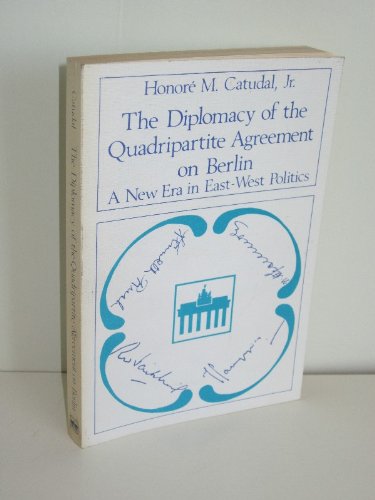 The Diplomacy of the Quadripartite Agreement on Berlin: A New Era in East-West Politics (Politologische Studien) Law