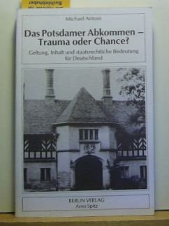 Das Potsdamer Abkommen - Trauma oder Chance?: Geltung, Inhalt und staatsrechtliche Bedeutung für Deutschland (Völkerrecht und Politik) Politics & History