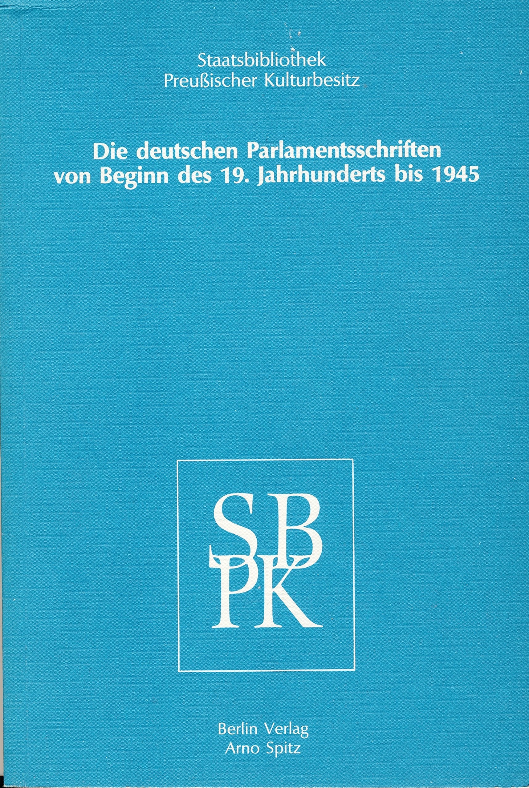 Parlamentaria / Die deutschen Parlamentsschriften von Beginn des 19. Jahrhunderts bis 1945: Ein Verzeichnis der Bestände der Staatsbibliothek ... Staatsbibliothek Preussischer Kulturbesitz) Books
