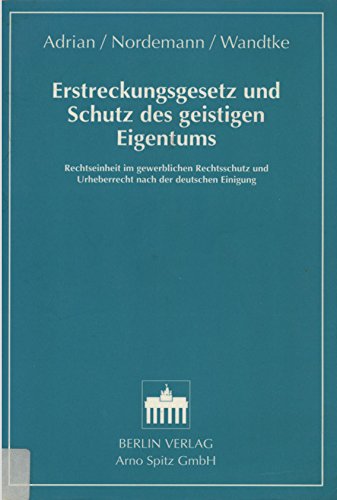 Erstreckungsgesetz und Schutz des geistigen Eigentums: Rechtseinheit im gewerblichen Rechtsschutz und Urheberrecht nach der deutschen Einigung Law