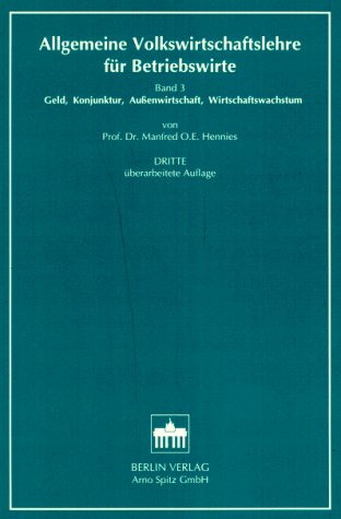 Allgemeine Volkswirtschaftslehre für Betriebswirte, 3 Bde., Bd.3, Geld, Konjunktur, Außenwirtschaft, Wirtschaftswachstum: Geld, Konjunktur, ... Volkswirtschaftslehre für Betriebswirte) - Hennies, Manfred O book