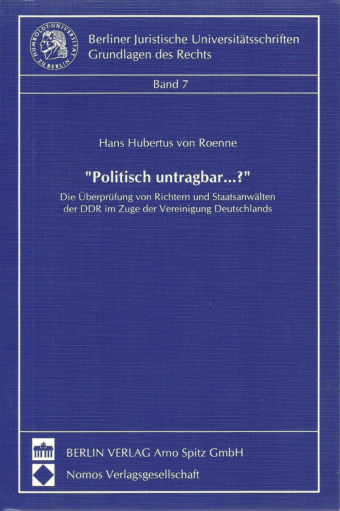 Politisch untragbar...?: Die Überprüfung von Richtern und Staatsanwälten der DDR im Zuge der Vereinigung Deutschlands: Die Überprüfungen von Richtern ... Juristische Universitätsschriften, Band 7) Law