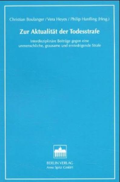 Zur Aktualität der Todesstrafe. Interdisziplinäre Beiträge gegen eine unmenschliche, grausame und erniedrigende Strafe: Interdisziplinärer Beiträge ... grausame und erniedrigende Strafe Law