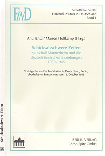 Schicksalsschwere Zeiten: Marschall Mannerheim und die deutsch-finnischen Beziehungen 1939-1945 (Schriftenreihe des Finnland-Instituts in Deutschland) German history