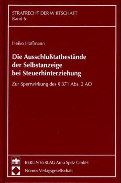Die Ausschlusstatbestände der Selbstanzeige bei Steuerhinterziehung: Zur Sperrwirkung des § 371 Abs. 2 AO (Strafrecht der Wirtschaft) Law