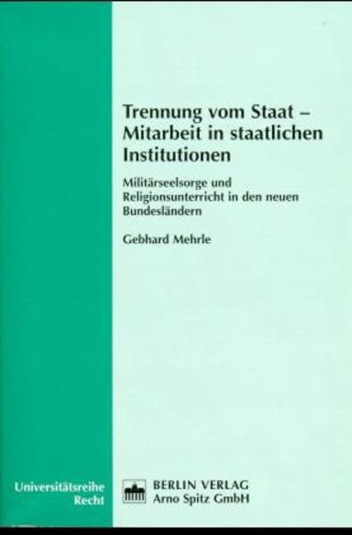 Trennung vom Staat - Mitarbeit in staatlichen Institutionen: Militärseelsorge und Religionsunterricht in den neuen Bundesländern (Universitätsreihe: Recht) Law