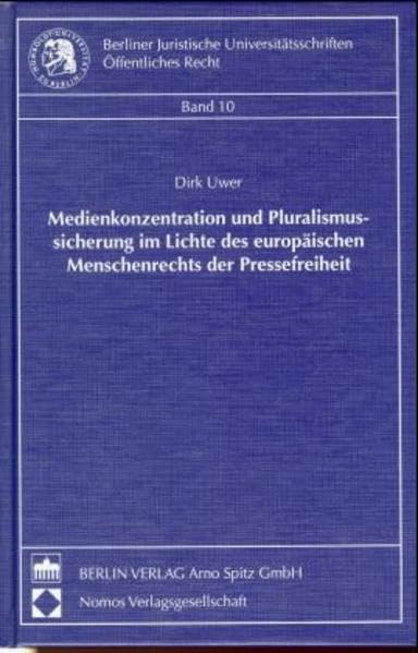 Medienkonzentration und Pluralismussicherung im Lichte des europäischen Menschenrechts der Pressefreiheit: Diss. (Berliner Juristische Universitätsschriften: Öffentliches Recht) Law