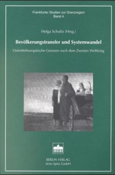 Bevölkerungstransfer und Systemwandel: Ostmitteleuropäische Grenzen nach dem Zweiten Weltkrieg (Frankfurter Studien zur Wirtschafts- und Sozialgeschichte Ostmitteleuropas) German history