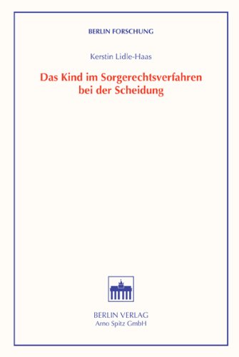 Das Kind im Sorgerechtsverfahren bei der Scheidung (Berlin Forschungen der Historischen Kommsission zu Berlin) Law