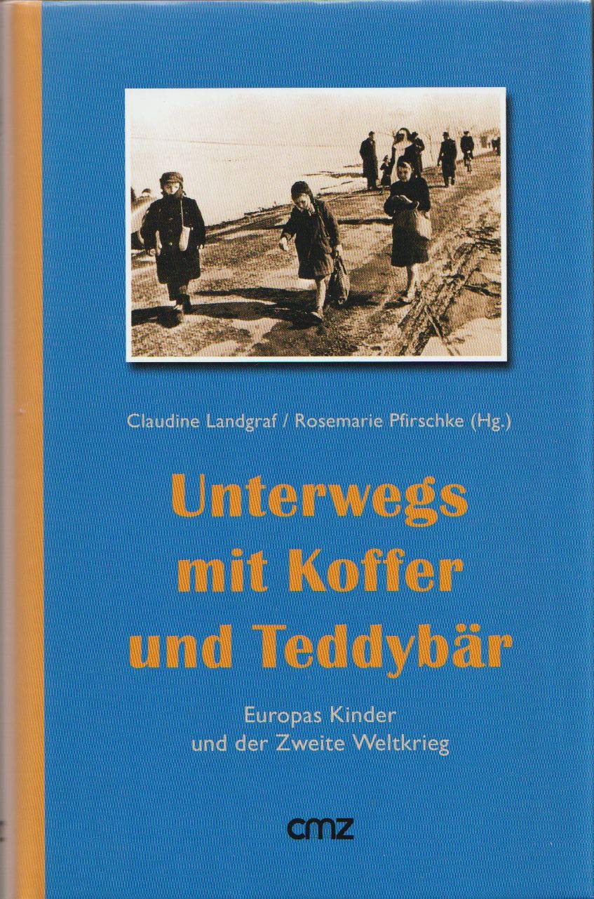 Unterwegs mit Koffer und Teddybär: Europas Kinder und der Zweite Weltkrieg Politics & History