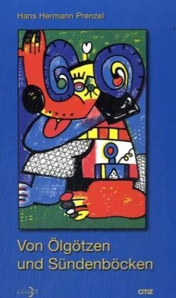 Von Ölgötzen und Sündenböcken: Mehr als 150 aktuelle Ausdrücke und Redewendungen unserer Sprache, hergeleitet aus ihren biblischen Fundstellen Religion & Esotericism