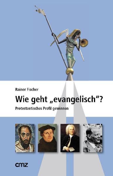 Wie geht "evangelisch"?: Protestantisches Profil gewinnen Religion & Esotericism