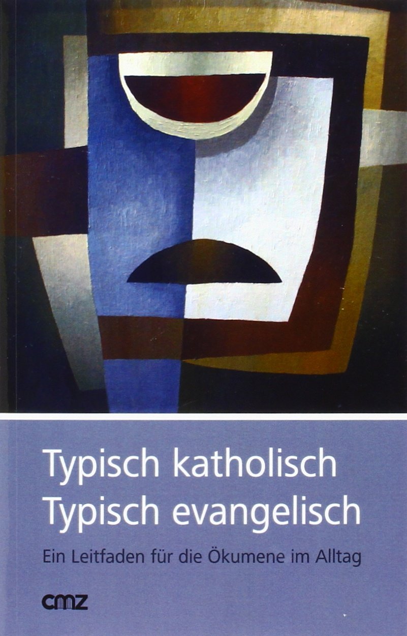 Typisch katholisch - Typisch evangelisch: Ein Leitfaden für die Ökumene im Alltag Religion & Esotericism