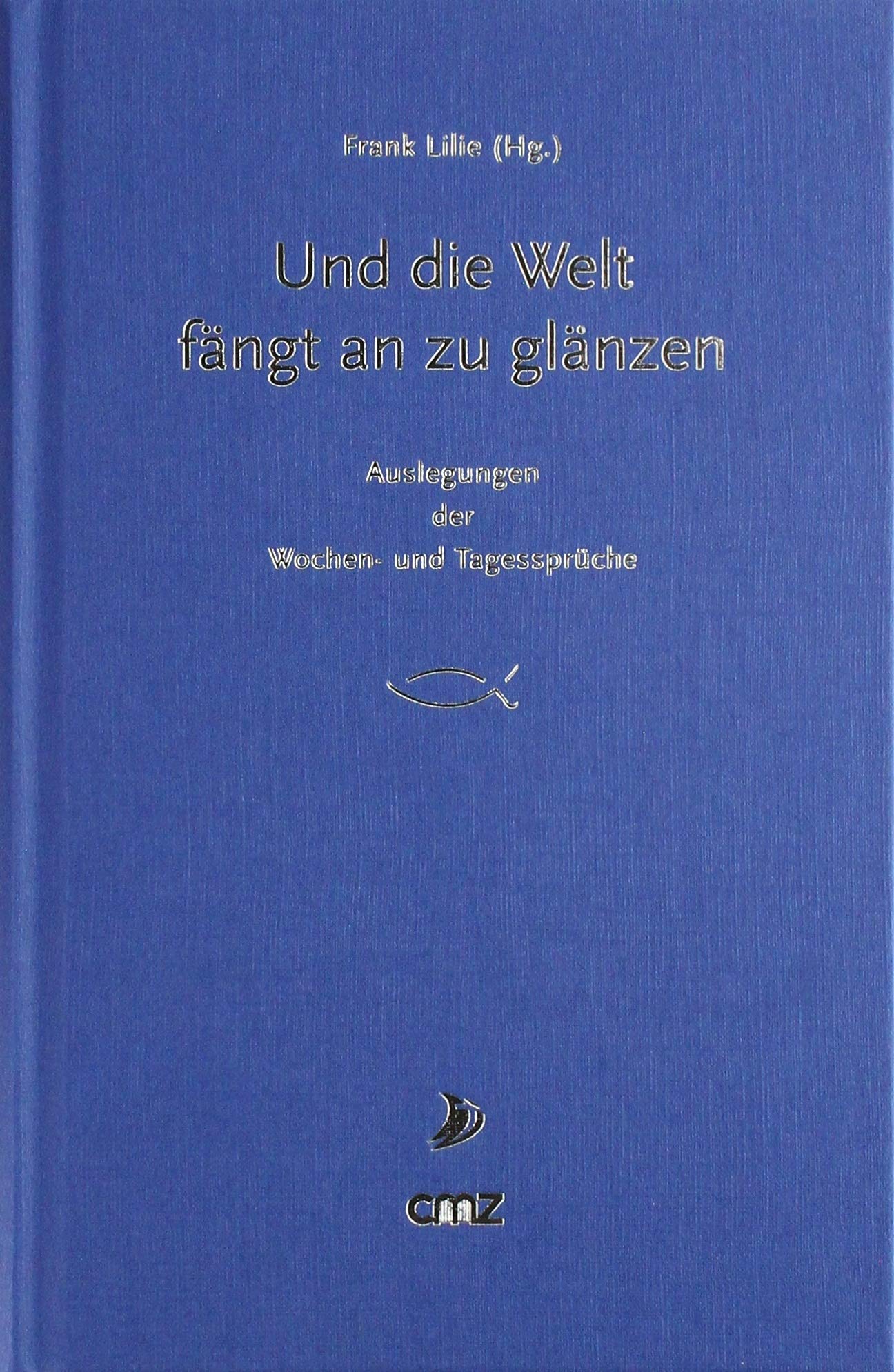 Und die Welt fängt an zu glänzen: Auslegungen der Wochen- und Tagessprüche Religion & Esotericism