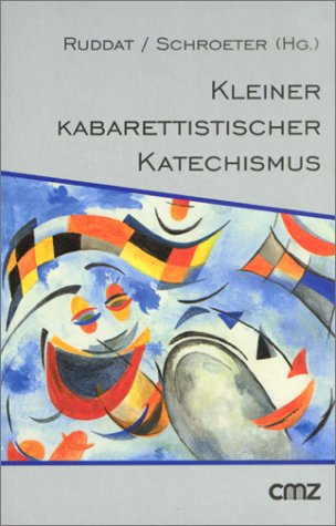 Kleiner kabarettistischer Katechismus. Sketche, Satiren, Sentenzen zur Kirche und allen anderen Fragen des Glaubens Books