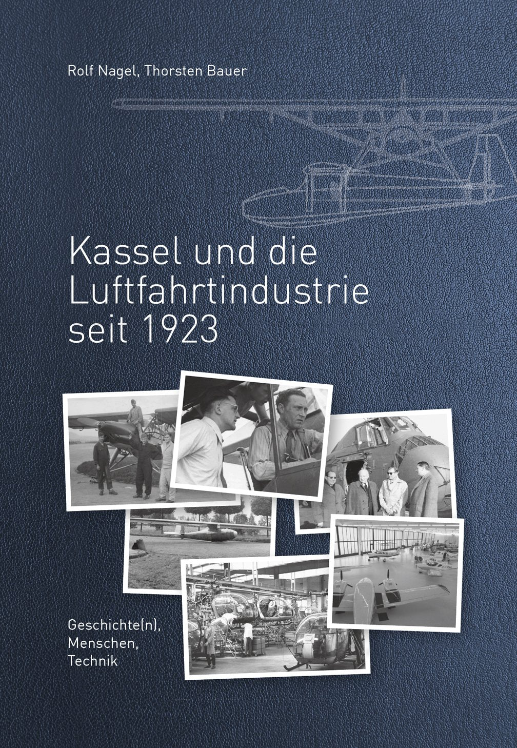 Kassel und die Luftfahrtindustrie seit 1923: Geschichte(n), Menschen, Technik Politics & History