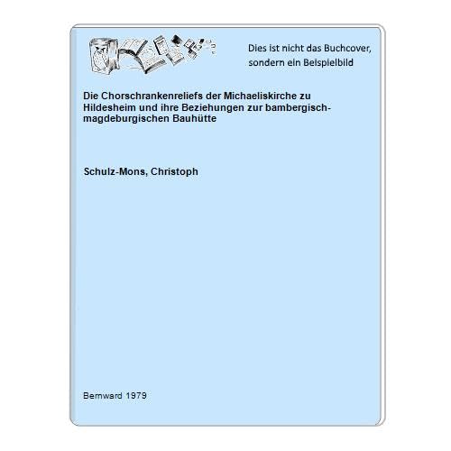 Die Chorschrankenreliefs der Michaeliskirche zu Hildesheim und ihre Beziehungen zur bambergischmagdeburgischen Bauhutte: Untersuchung zur Ausbreitung und ... Stadtbibliothek Hildesheim) (German Edition) Books