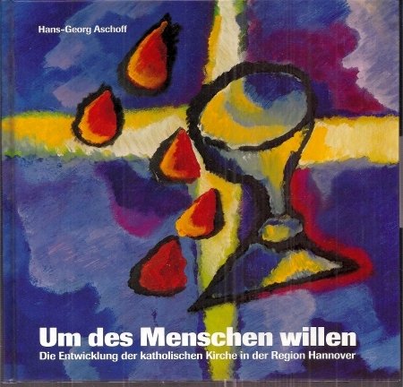 Um des Menschen willen. Die Entwicklung der Katholischen Kirche in der Region Hannover Books