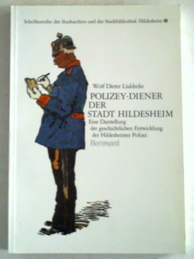Polizey-Diener der Stadt Hildesheim. Eine Darstellung der geschichtlichen Entwicklung der Hildesheimer Polizei. Books
