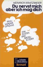 Du nervst mich, aber ich mag dich. Fragwürdige Sprüche von Eltern und Großeltern Self-help
