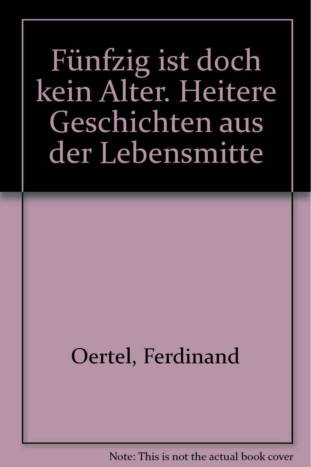 Fünfzig ist doch kein Alter. Heitere Geschichten aus der Lebensmitte Books